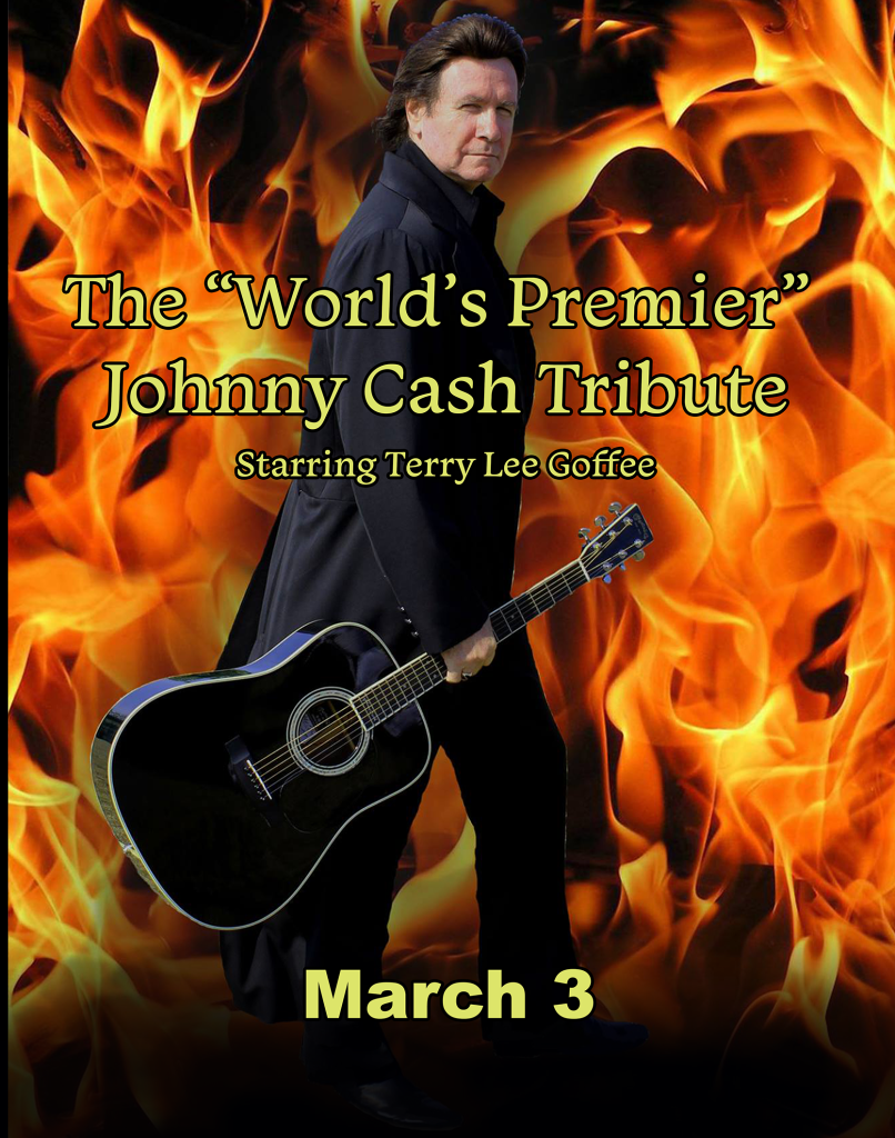 The World's Premier Johnny Cash Tribute Starring Terry Lee Goffee The World's Premier Johnny Cash Tribute Starring Terry Lee Goffee